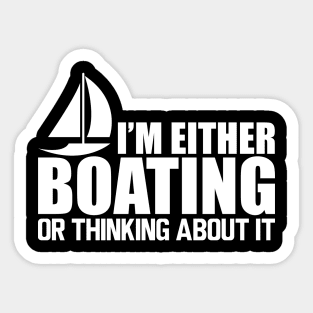 Boat - I'm either boating or thinking about it W Sticker